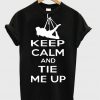keep calm and tie me up t-shirt