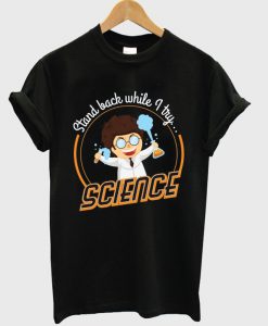 stand back while i try science t-shirt