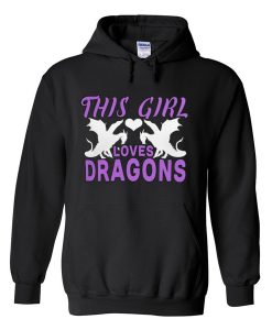this girl loves dragons hoodie