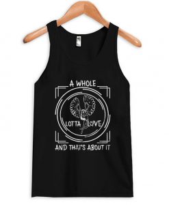 a whole lotta love and that's about it tank top