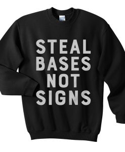 steal bases not signs sweatshirt