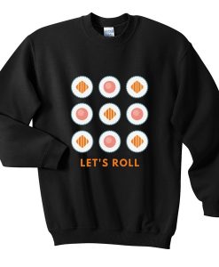 let's roll sushi sweatshirt