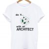 do it with an architect t-shirt