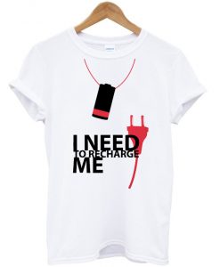 i need to recharge me t-shirt