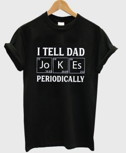 i tell dad jokes periodically t-shirt
