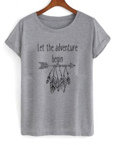 let the adventure begin t-shirt