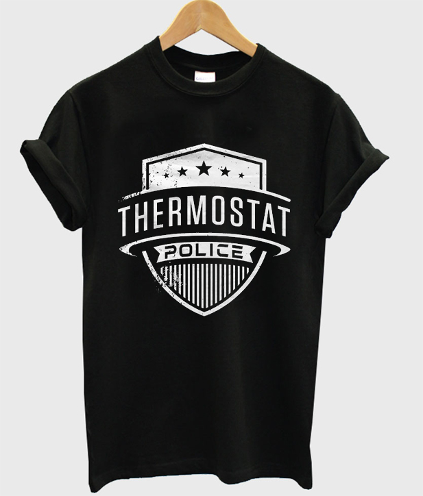 thermostat police shirt