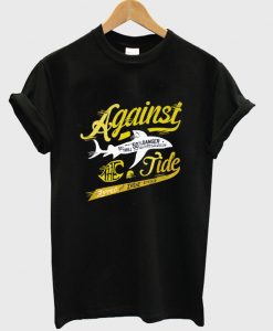 againts the tide t-shirt