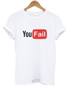 you fail t-shirt