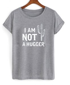 i am not hugger t-shirt