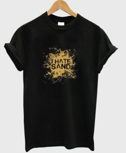 i hate sand t-shirt