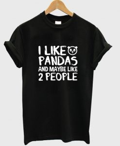 i like pandas and maybe like 2 people t-shirt