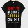 sorry i'm avoiding corona covid 19 t-shirt