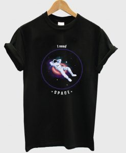 i need space t-shirt