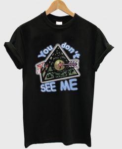 you don't see me t-shirt