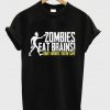 zombies eat brains t-shirt