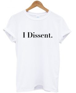 i dissent t-shirt