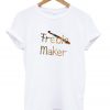 freble maker t-shirt