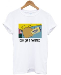 dont get it twisted t-shirt