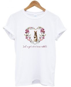 just a girl who loves rabbits t-shirt