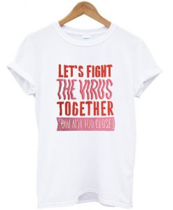let's fight the virus together t-shirt