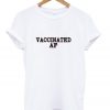 vaccinated AF t-shirt