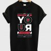 your choice is your future t-shirt