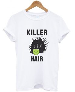 killer hair t-shirt