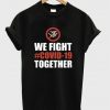 we fight together t-shirt