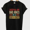 i keep all my dad jokes in a dad a base t-shirt
