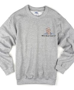 what would david do sweatshirt
