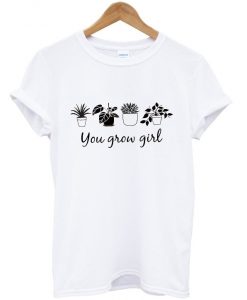 you grow girl t-shirt