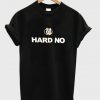 hard no t-shirt