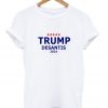 trump desantis 2024 t-shirt