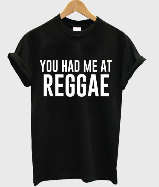 you had me at reggae t-shirt