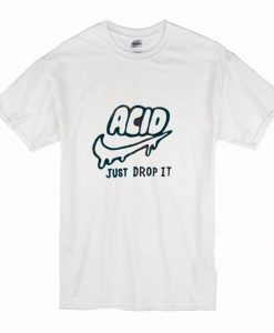 Acid just drop It T-Shirt