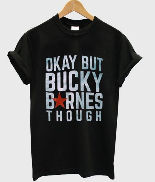 Okay but Bucky Barnes though T-Shirt