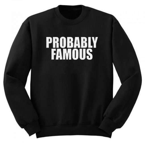 Probably Famous Sweatshirt