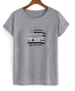Who’s Gonna Carry The Boats T Shirt