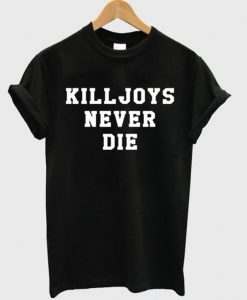 Killjoys Never Die T-shirt