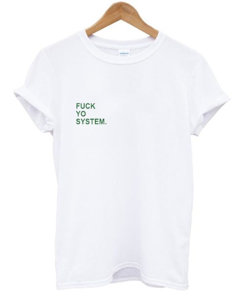 Fuck Yo System T-shirt