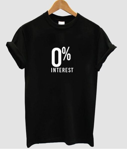 0% interest t-shirt