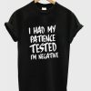 I Had My Patience Tested I’m Negative T-Shirt