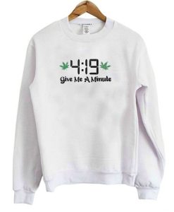 419 Give Me A Minute Sweatshirt