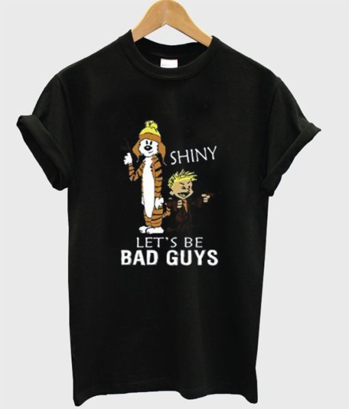 Calvin And Hobbes Shiny Let’s Be Bad Guys T Shirt