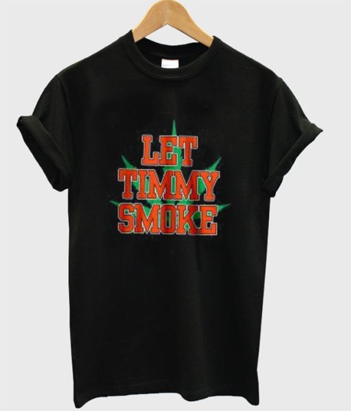 Let Timmy Smoke T Shirt