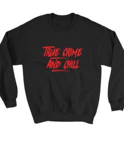 True Crime and Chill Sweatshirt