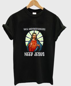 Ya’ll Motherfuckers Funny Jesus T Shirts