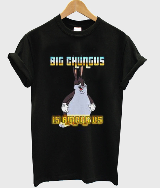 Big Chungus is Among Us T Shirt