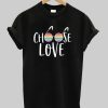 Choose Love tshirt